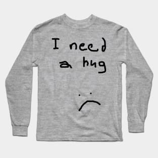 I Need a Hug Long Sleeve T-Shirt